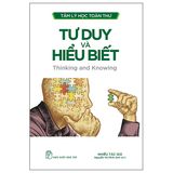 Tâm Lý Học Toàn Thư. Tư Duy Và Hiểu Biết