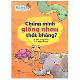 Làm Quen Với Xung Quanh - Chúng Mình Giống Nhau Thật Không?