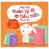 Dạy Trẻ Quản Lý Và Tiêu Tiền Đúng Cách - Con Biết Tự Đi Mua Đồ