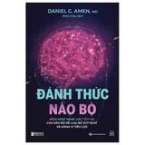 Đánh Thức Não Bộ: Kích Hoạt Năng Lực Tiềm Ẩn Của Não Bộ Để Loại Bỏ Suy Nghĩ Và Hành Vi Tiêu Cực