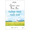 Gian Nan Tuổi Trẻ, Thảnh Thơi Tuổi Già