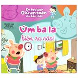 Em Học Cách Giữ An Toàn Cho Bản Thân: Úm Ba La, Biến Ra Nào!