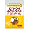 Kỳ Môn Độn Giáp Toàn Thư - Quyển 4: Kỳ Môn Độn Giáp - Phong Thủy