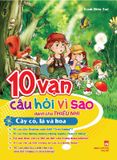 10 Vạn Câu Hỏi Vì Sao_Cây Cỏ, Lá Và Hoa