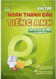 Bài Tập Hoàn Thành Câu Tiếng Anh ( Ôn Thi Vào Lớp 10 Và 10 Chuyên )