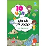 10 Vạn Câu Hỏi Vì Sao - Cuộc Sống Muôn Màu (Tái Bản 2018)