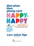 Đàm Phán Theo Phong Cách Happy-happy: Năm Kỹ Năng Chốt Đâu Được Đấy