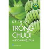 Nông Nghiệp Xanh Sạch - Kỹ Thuật Trồng Chuối An Toàn Và Hiệu Quả