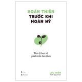 Hoàn Thiện Trước Khi Hoàn Mỹ -Tâm Lý Học Về Phát Triển Bản Thân