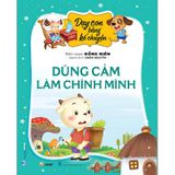 Dạy Con Bằng Kể Chuyện - Dũng Cảm Là Chính Mình