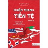 Chiến Tranh Tiền Tệ - Biên Giới Tiền Tệ - Phần 3 - Nhân Tố Bí Ẩn Trong Các Cuộc Chiến Kinh Tế