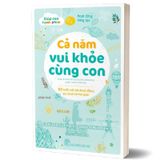 Giúp Con Hạnh Phúc - Cả Năm Vui Khỏe Cùng Con - 52 Tuần Với Các Hoạt Động Vui Chơi Và Thư Giãn