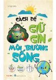 Cách Để Giữ Gìn Môi Trường Sống