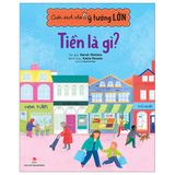 Cuốn Sách Nhỏ, Ý Tưởng Lớn - Tiền Là Gì?