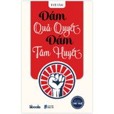 Dám Quả Quyết Dám Tâm Huyết