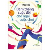 Dám Thắng Cuộc Đời Chớ Ngại Cuộc Chơi