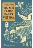 Tục Ngữ - Ca Dao - Dân Ca Việt Nam 1 - Tái Bản 2021