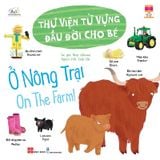 Cùng Con Trưởng Thành - Thư Viện Từ Vựng Đầu Đời Cho Bé - Ở Nông Trại - On The Farm!