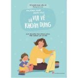 Phương Pháp Giáo Dục Vui Vẻ Và Khoan Dung - Cha Mẹ Giáo Dục Đúng Cách, Trẻ Hưởng Lợi Cả Đời