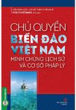 Chủ Quyền Biển Đảo Việt Nam - Minh Chứng Lịch Sử Và Cơ Sở Pháp Lý