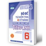 Big 4 - Bộ Đề Tự Kiểm Tra 4 Kỹ Năng Nghe - Nói - Đọc - Viết Tiếng Anh 6 - Tập 2 (Cơ Bản Và Nâng Cao)