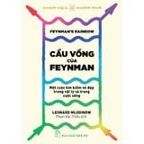 Khoa Học Khám Phá - Cầu Vồng Của Feynman: Một Cuộc Tìm Kiếm Vẻ Đẹp Trong Vật Lý Và Trong Cuộc Sống