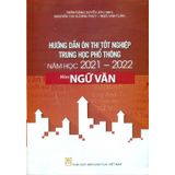 Hướng Dẫn Ôn Thi Tốt Nghiệp Trung Học Phổ Thông Môn : Ngữ Văn (2021 - 2022)