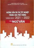 Hướng Dẫn Ôn Thi Tốt Nghiệp Trung Học Phổ Thông Môn : Ngữ Văn (2021 - 2022)