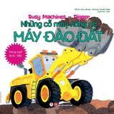 Busy Machines - Digger: Những Cỗ Máy Năng Nổ - Máy Đào Đất (Song Ngữ Anh - Việt)