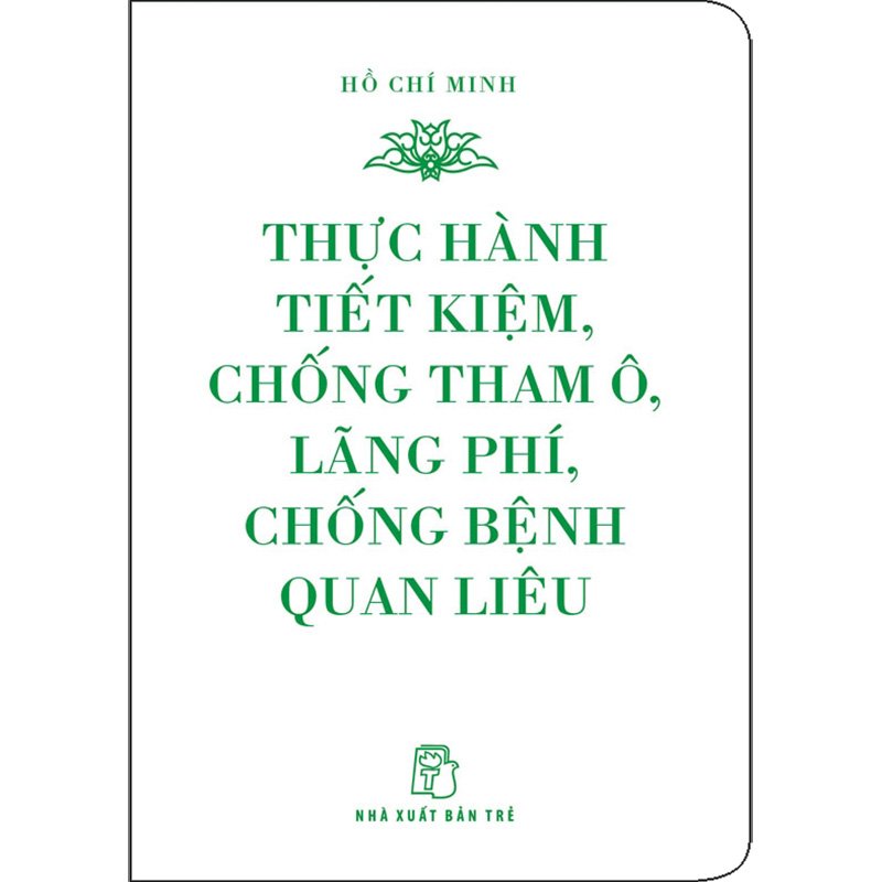 Di Sản Hồ Chí Minh - Thực Hành Tiết Kiệm, Chống Tham Ô, Lãng Phí, Chống Bệnh Quan Liêu (Khổ Nhỏ)