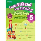 Luyện Viết Chữ Nhớ Từ Vựng Tiếng Anh Theo Chương Trình Sách Giáo Khoa Lớp 5 - Tập 1