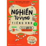 Nghiền Từ Vựng Tiếng Anh - Học Qua Gốc Từ Bằng Hình Ảnh - Gốc Từ Là Bí Quyết Để Ghi Nhớ Hàng Nghìn Từ Vựng - Quyển 1