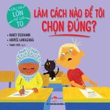 Câu Hỏi Lớn Thế Giới To: Làm Cách Nào Để Tôi Chọn Đúng?