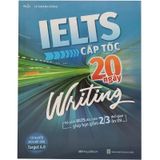 IELTS Cấp Tốc - 20 Ngày Writing - Bộ Sách IELTS Đầu Tiên Giúp Bạn Giảm 2/3 Thời Gian Ôn Thi