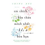 Tôi Thích Bản Thân Mình Nhất Khi Ở Bên Bạn