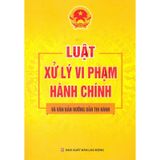 Sách - Luật Xử Lý Vi Phạm Hành Chính Và Văn Bản Hướng Dẫn Thi Hành