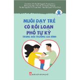 Nuôi Dạy Trẻ Có Rối Loạn Phổ Tự Kỷ Trong Môi Trường Gia Đình