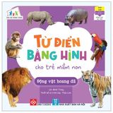 Cùng Con Trưởng Thành - Từ Điển Bằng Hình Cho Trẻ Mầm Non - Động Vật Hoang Dã