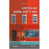 Làm Phụ Nữ Không Khổ Tí Nào