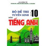 Bộ Đề Thi Tuyển Sinh Vào Lớp 10 Môn Tiếng Anh (Lưu Hoằng Trí) - HA