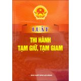 Luật Thi Hành Tạm Giữ, Tạm Giam