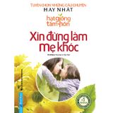 Hạt Giống Tâm Hồn - Xin Đừng Làm Mẹ Khóc (Tái Bản)