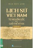 Lịch Sử Việt Nam Từ Nguồn Gốc Đến Cuối Thế Kỷ XIX - Quyển Hạ