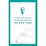 Di Sản Hồ Chí Minh - Những Mẩu Chuyện Về Đời Hoạt Động Của Hồ Chủ Tịch