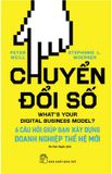 Chuyển Đổi Số: 6 Câu Hỏi Giúp Bạn Xây Dựng Doanh Nghiệp Thế Hệ Mới - What's Your Digital Business Model?: 6 Questions To Help You Build The Next-Generation Enterprise