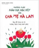 Phương Pháp Giáo Dục Đặc Biệt Của Cha Mẹ Hà Lan - Dạy Dỗ Trong Vui Vẻ, Trưởng Thành Trong Hạnh Phúc