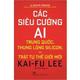 Các Siêu Cường Ai - Trung Quốc, Thung Lũng Silicon Và Trật Tự Thế Giới Mới