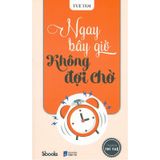 Ngay Bây Giờ Không Đợi Chờ