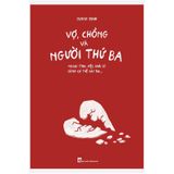 Vợ, Chồng Và Người Thứ Ba - Ngoại Tình, Việc Quái Gì Cũng Có Thể Xảy Ra