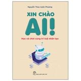 Xin Chào Ai! Học Và Chơi Cùng Trí Tuệ Nhân Tạo